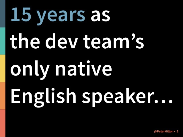 15 years as  
the dev team’s
only native
English speaker…
@PeterHilton • 2
 