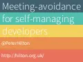Meeting-avoidance for self-managing developers